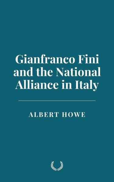 Gianfranco Fini and the National Alliance in Italy (eBook, ePUB) Gianfranco Fini and the National Alliance in Italy (eBook, ePUB)
