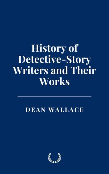 History of Detective-Story Writers and Their Works (eBook, ePUB) History of Detective-Story Writers and Their Works (eBook, ePUB)