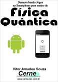 Desenvolvendo Jogos No Smartphone Para Ensino De Física Quântica (eBook, PDF)