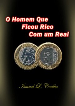 O Homem Que Ficou Rico Com Um Real (eBook, ePUB) - Coelho, Ismael L.