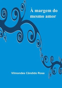 À Margem Do Mesmo Amor (eBook, PDF) - Rosa, Vilmondes Cândido