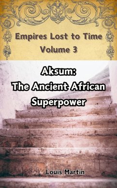 Cover Aksum: The Ancient African Superpower (Empires Lost to Time, #3) (eBook, ePUB)