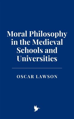 Moral Philosophy in the Medieval Schools and Universities (eBook, ePUB) - Lawson, Oscar