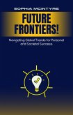 Future Frontiers: Navigating Global Trends for Personal and Societal Success (eBook, ePUB) Future Frontiers: Navigating Global Trends for Personal and Societal Success (eBook, ePUB)