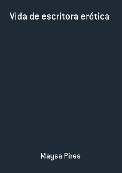 Vida De Escritora Erótica (eBook, PDF) Vida De Escritora Erótica (eBook, PDF)