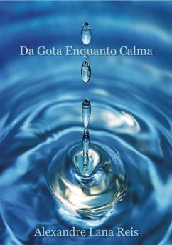 Da Gota Enquanto Calma (eBook, PDF) - Reis, Alexandre Lana