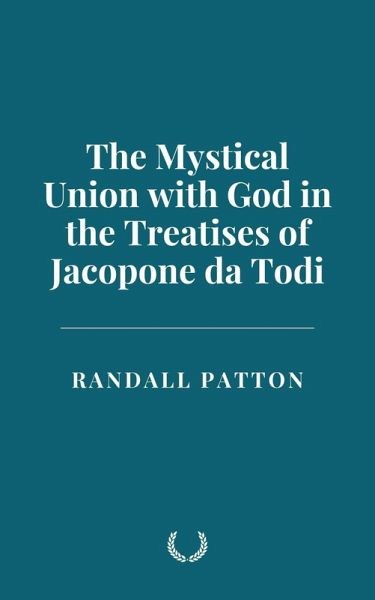 The Mystical Union with God in the Treatises of Jacopone da Todi (eBook, ePUB) The Mystical Union with God in the Treatises of Jacopone da Todi (eBook, ePUB)