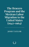 The Bracero Program and the Mexican Labor Migration to the United States (1942-1964) (eBook, ePUB)