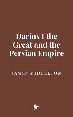 Darius I the Great and the Persian Empire (eBook, ePUB) - Middleton, James