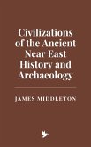 Civilizations of the Ancient Near East: History and Archaeology (eBook, ePUB)