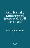 A Study on the Latin Prose of Jacopone da Todi (1230-1306) (eBook, ePUB) A Study on the Latin Prose of Jacopone da Todi (1230-1306) (eBook, ePUB)