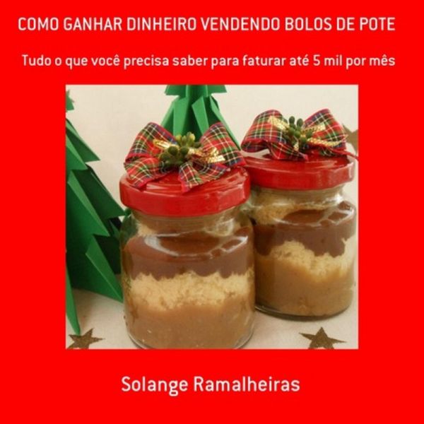 Como Ganhar Dinheiro Vendendo Bolos De Pote (eBook, PDF)