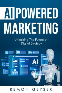 AI-Powered Marketing: Unlocking the Future of Digital Strategy (eBook, ePUB) - Geyser, Remon