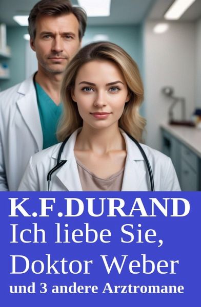 Ich liebe Sie, Doktor Weber und 3 andere Arztromane (eBook, ePUB)