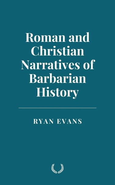 Roman and Christian Narratives of Barbarian History (eBook, ePUB)