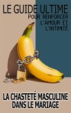 La Chasteté Masculine Dans Le Mariage Le Guide Ultime Pour Renforcer L'amour Et L'intimité (eBook, ePUB)