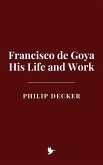 Francisco de Goya: His Life and Work (eBook, ePUB) Francisco de Goya: His Life and Work (eBook, ePUB)