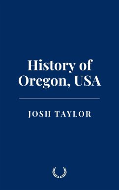 History of Oregon, USA (eBook, ePUB) - Taylor, Josh