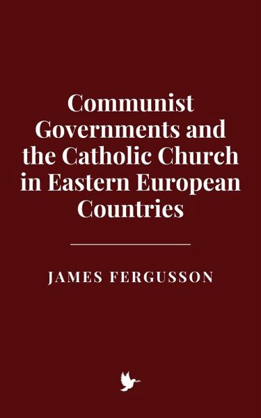 Communist Governments and the Catholic Church in Eastern European Countries (eBook, ePUB)