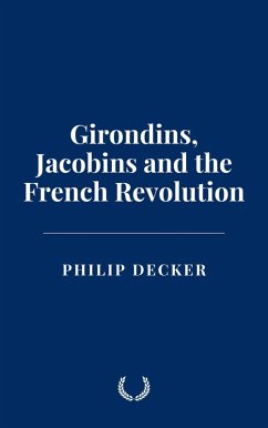 Girondins, Jacobins and the French Revolution (eBook, ePUB) - Decker, Philip