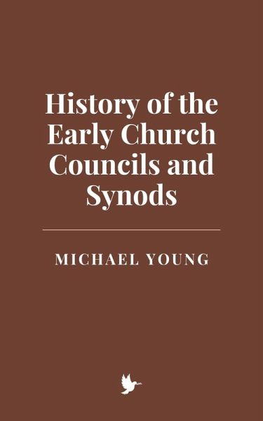 History of the Early Church Councils and Synods (eBook, ePUB) History of the Early Church Councils and Synods (eBook, ePUB)
