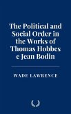 The Political and Social Order in the Works of Thomas Hobbes e Jean Bodin (eBook, ePUB) The Political and Social Order in the Works of Thomas Hobbes e Jean Bodin (eBook, ePUB)