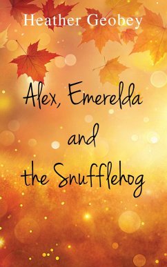 Alex, Emerelda and the Snufflehog (eBook, ePUB) - Geobey, Heather