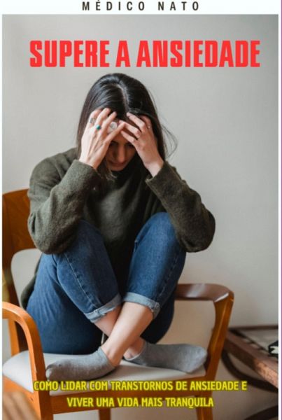 Supere A Ansiedade (eBook, PDF) Supere A Ansiedade (eBook, PDF)