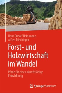 Forst- und Holzwirtschaft im Wandel (eBook, PDF) - Heinimann, Hans Rudolf; Teischinger, Alfred
