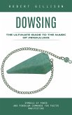 Dowsing: The Ultimate Guide to the Magic of Pendulums (eBook, ePUB) Dowsing: The Ultimate Guide to the Magic of Pendulums (eBook, ePUB)
