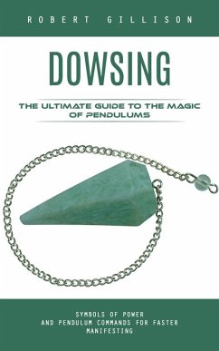 Cover Dowsing: The Ultimate Guide to the Magic of Pendulums (eBook, ePUB)