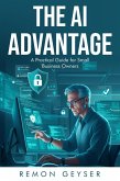 The AI Advantage: A Practical Guide for Small Business Owners (eBook, ePUB)