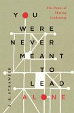 You Were Never Meant to Lead Alone (eBook, ePUB)