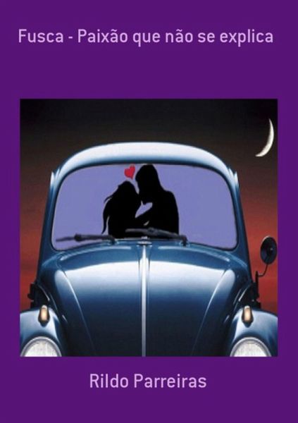 Fusca - Paixão Que Não Se Explica (eBook, PDF) Fusca - Paixão Que Não Se Explica (eBook, PDF)