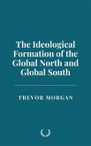 The Ideological Formation of the Global North and Global South (eBook, ePUB) The Ideological Formation of the Global North and Global South (eBook, ePUB)