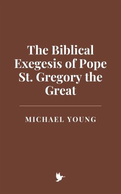 The Biblical Exegesis of Pope St. Gregory the Great (eBook, ePUB) - Young, Michael