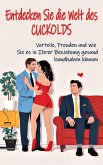Entdecken Sie die Welt des Cuckolds Vorteile, Freuden und wie Sie es in Ihrer Beziehung gesund handhaben können (eBook, ePUB) Entdecken Sie die Welt des Cuckolds Vorteile, Freuden und wie Sie es in Ihrer Beziehung gesund handhaben können (eBook, ePUB)