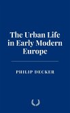 The Urban Life in Early Modern Europe (eBook, ePUB) The Urban Life in Early Modern Europe (eBook, ePUB)