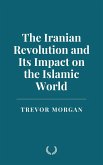 The Iranian Revolution and Its Impact on the Islamic World (eBook, ePUB) The Iranian Revolution and Its Impact on the Islamic World (eBook, ePUB)