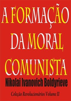 A Formação Da Moral Comunista (eBook, PDF) - Boldyriev, Nikolai Ivanovich