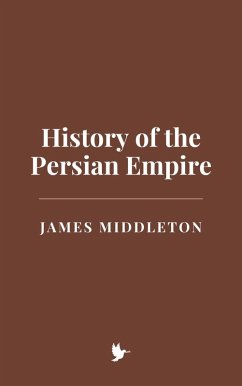 History of the Persian Empire (eBook, ePUB) - Middleton, James