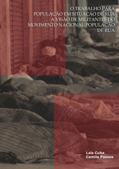 O Trabalho Para População Em Situação De Rua: A Visão De Militantes Do Movimento Nacional População De Rua (eBook, PDF) - Cuba, Laís