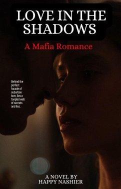 Love In The Shadows -A Mafia Romance (eBook, ePUB) - Nashier, Happy Love In The Shadows -A Mafia Romance (eBook, ePUB) - Nashier, Happy