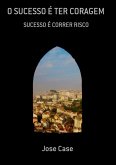 O Sucesso É Ter Coragem (eBook, PDF)