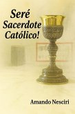 ¡Seré Sacerdote Católico! (eBook, ePUB) ¡Seré Sacerdote Católico! (eBook, ePUB)