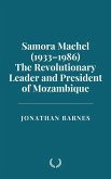 Samora Machel (1933-1986): The Revolutionary Leader and President of Mozambique (eBook, ePUB) Samora Machel (1933-1986): The Revolutionary Leader and President of Mozambique (eBook, ePUB)