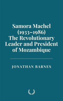 Cover Samora Machel (1933-1986): The Revolutionary Leader and President of Mozambique (eBook, ePUB)