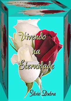 Vivendo Na Eternidade (eBook, ePUB) - Dutra, Silvio