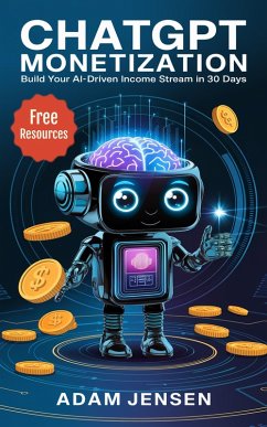 ChatGPT Monetization: Build Your AI-Driven Income Stream in 30 Days (eBook, ePUB) - Jensen, Adam