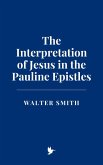 The Interpretation of Jesus in the Pauline Epistles (eBook, ePUB)